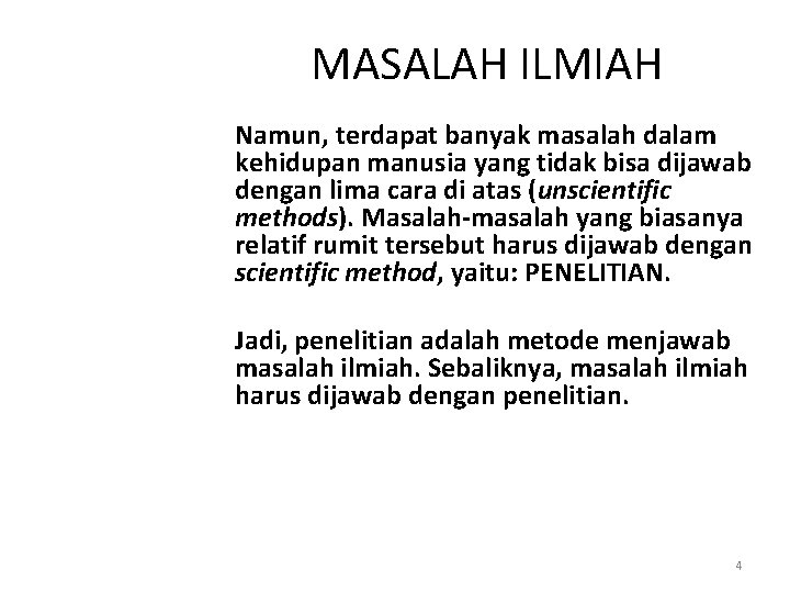 MASALAH ILMIAH Namun, terdapat banyak masalah dalam kehidupan manusia yang tidak bisa dijawab dengan