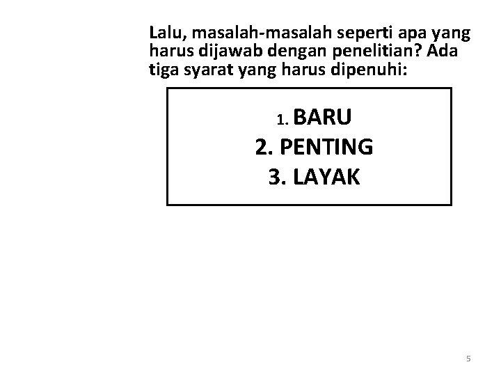 Lalu, masalah-masalah seperti apa yang harus dijawab dengan penelitian? Ada tiga syarat yang harus