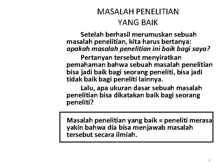 MASALAH PENELITIAN YANG BAIK Setelah berhasil merumuskan sebuah masalah penelitian, kita harus bertanya: apakah