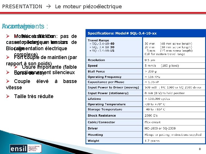 PRESENTATION Le moteur piézoélectrique Avantages : : Inconvénients Ø Ø Moteur à friction Nécessité