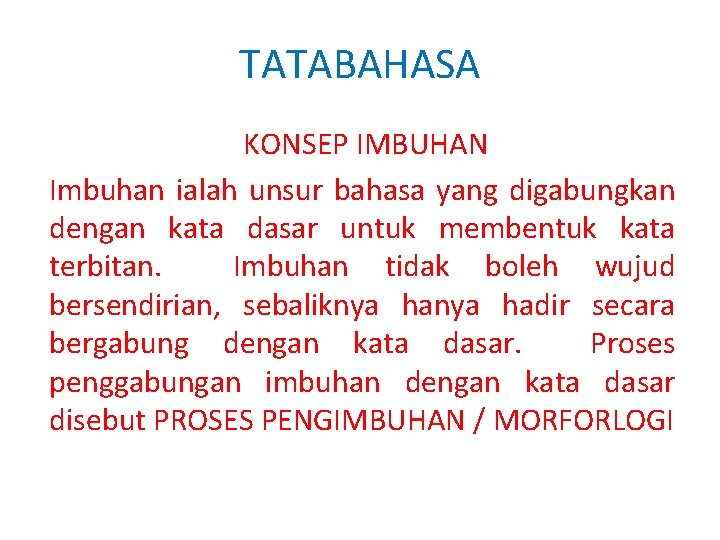 TATABAHASA KONSEP IMBUHAN Imbuhan ialah unsur bahasa yang digabungkan dengan kata dasar untuk membentuk