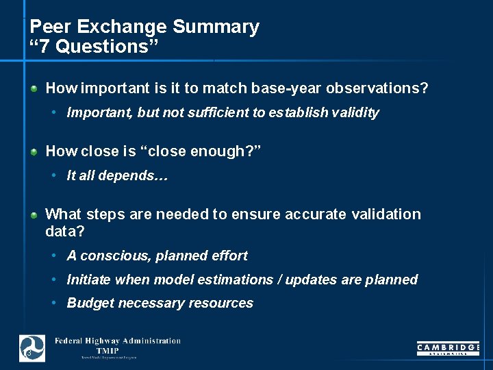 Peer Exchange Summary “ 7 Questions” How important is it to match base-year observations?