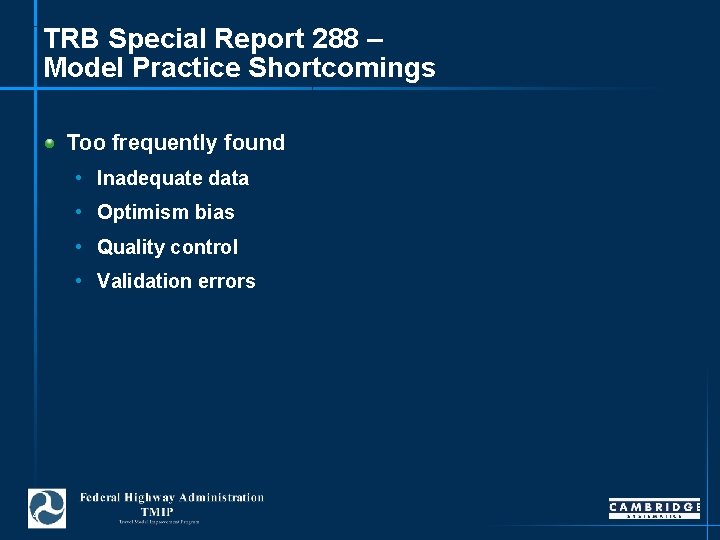 TRB Special Report 288 – Model Practice Shortcomings Too frequently found • Inadequate data