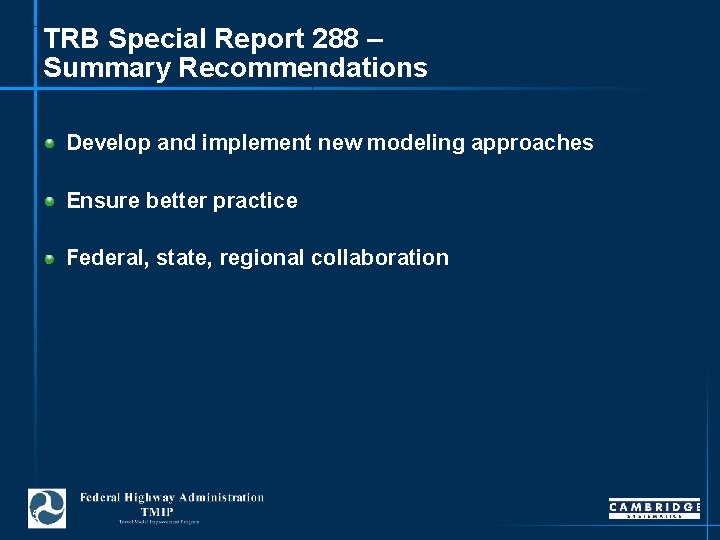 TRB Special Report 288 – Summary Recommendations Develop and implement new modeling approaches Ensure