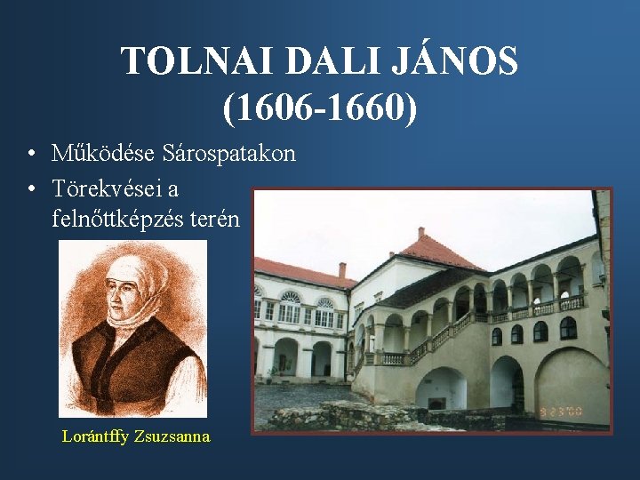 TOLNAI DALI JÁNOS (1606 -1660) • Működése Sárospatakon • Törekvései a felnőttképzés terén Lorántffy