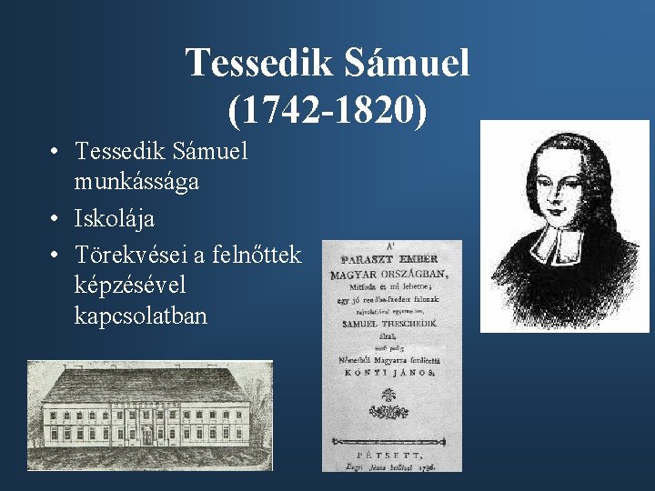 Tessedik Sámuel (1742 -1820) • Tessedik Sámuel munkássága • Iskolája • Törekvései a felnőttek
