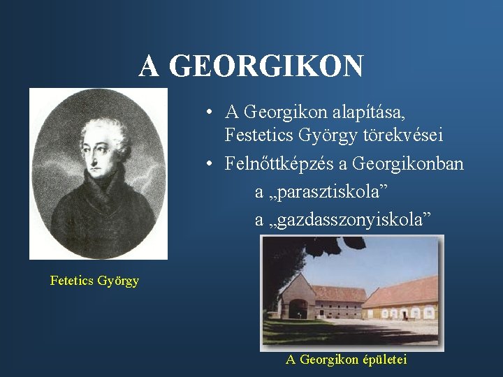 A GEORGIKON • A Georgikon alapítása, Festetics György törekvései • Felnőttképzés a Georgikonban a A GEORGIKON • A Georgikon alapítása, Festetics György törekvései • Felnőttképzés a Georgikonban a