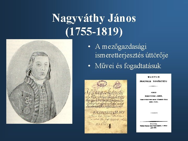 Nagyváthy János (1755 -1819) • A mezőgazdasági ismeretterjesztés úttörője • Művei és fogadtatásuk 