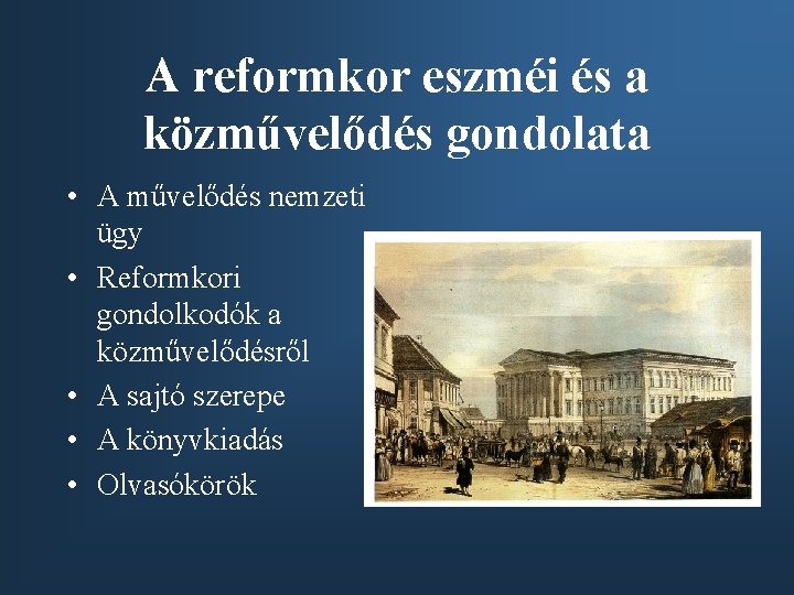 A reformkor eszméi és a közművelődés gondolata • A művelődés nemzeti ügy • Reformkori