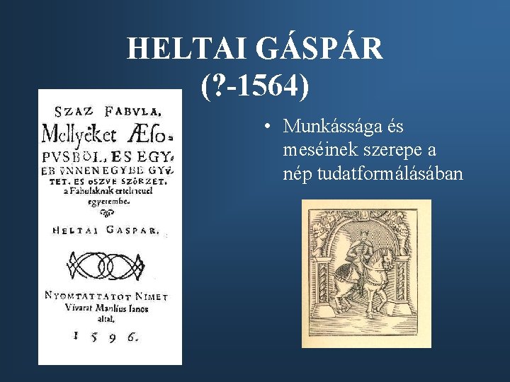 HELTAI GÁSPÁR (? -1564) • Munkássága és meséinek szerepe a nép tudatformálásában 