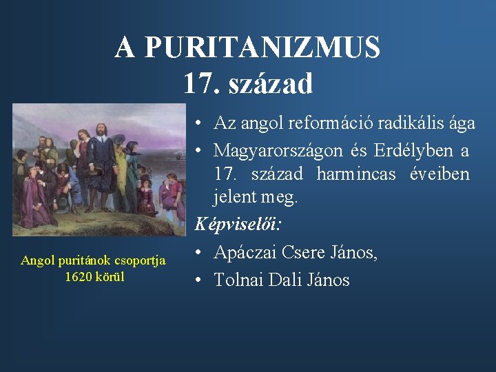 A PURITANIZMUS 17. század Angol puritánok csoportja 1620 körül • Az angol reformáció radikális