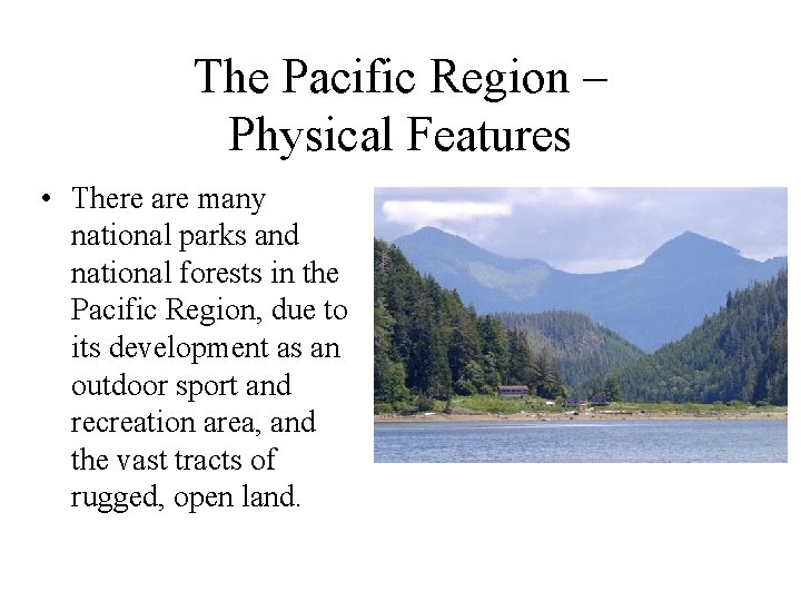 The Pacific Region – Physical Features • There are many national parks and national