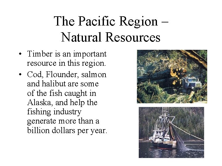 The Pacific Region – Natural Resources • Timber is an important resource in this