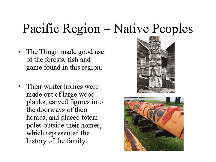 Pacific Region – Native Peoples • The Tlingit made good use of the forests,