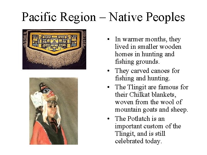 Pacific Region – Native Peoples • In warmer months, they lived in smaller wooden
