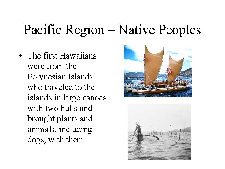 Pacific Region – Native Peoples • The first Hawaiians were from the Polynesian Islands