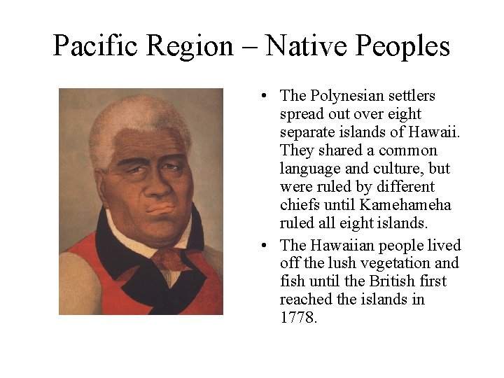 Pacific Region – Native Peoples • The Polynesian settlers spread out over eight separate