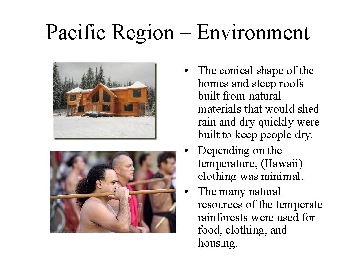 Pacific Region – Environment • The conical shape of the homes and steep roofs