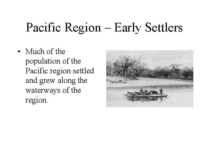 Pacific Region – Early Settlers • Much of the population of the Pacific region