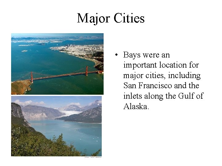 Major Cities • Bays were an important location for major cities, including San Francisco