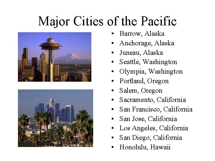 Major Cities of the Pacific • • • • Barrow, Alaska Anchorage, Alaska Juneau,