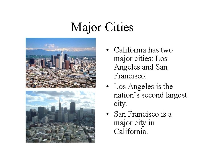 Major Cities • California has two major cities: Los Angeles and San Francisco. •