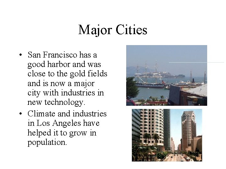 Major Cities • San Francisco has a good harbor and was close to the