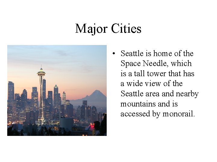 Major Cities • Seattle is home of the Space Needle, which is a tall