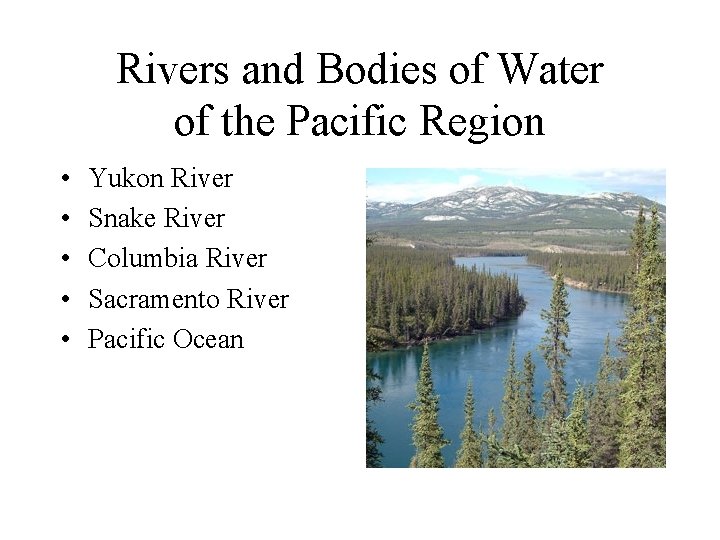 Rivers and Bodies of Water of the Pacific Region • • • Yukon River