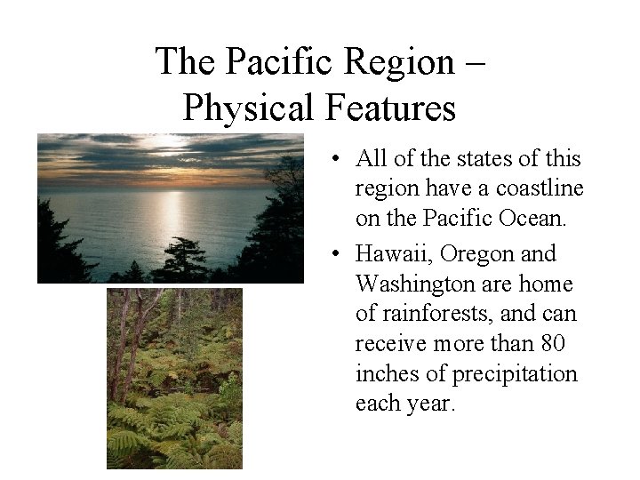 The Pacific Region – Physical Features • All of the states of this region