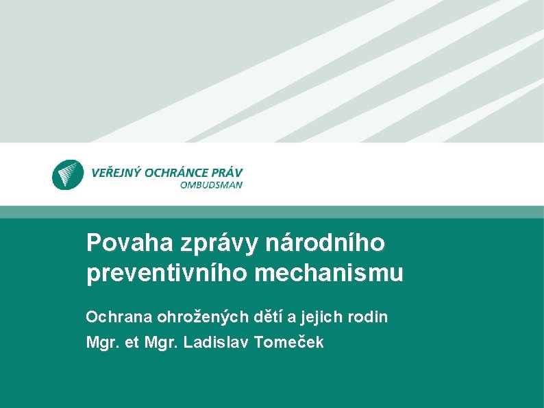 Povaha zprávy národního preventivního mechanismu Ochrana ohrožených dětí a jejich rodin Mgr. et Mgr.