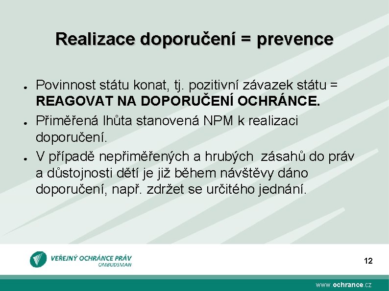 Realizace doporučení = prevence ● ● ● Povinnost státu konat, tj. pozitivní závazek státu