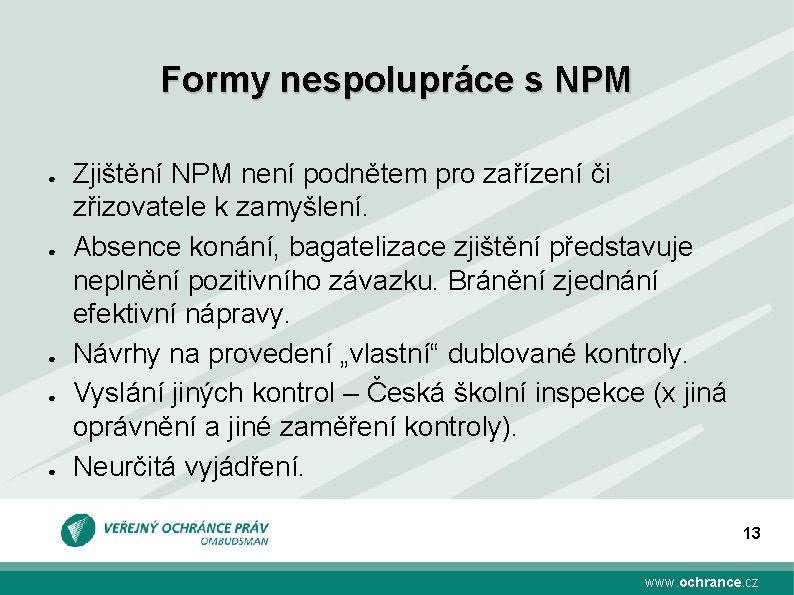 Formy nespolupráce s NPM ● ● ● Zjištění NPM není podnětem pro zařízení či