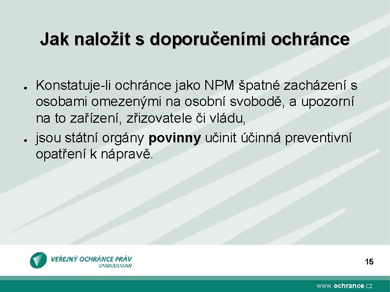 Jak naložit s doporučeními ochránce ● ● Konstatuje-li ochránce jako NPM špatné zacházení s Jak naložit s doporučeními ochránce ● ● Konstatuje-li ochránce jako NPM špatné zacházení s