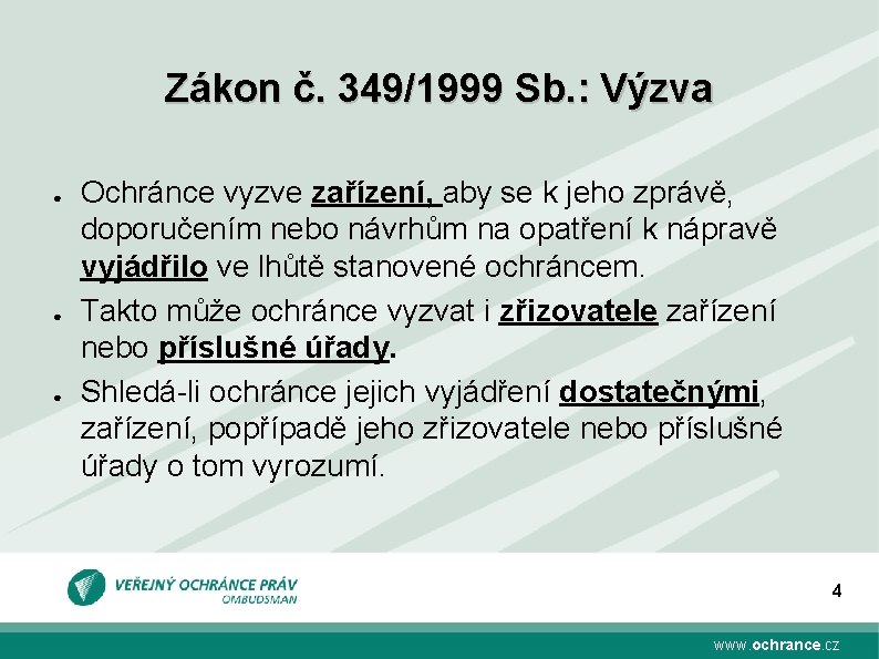 Zákon č. 349/1999 Sb. : Výzva ● ● ● Ochránce vyzve zařízení, aby se