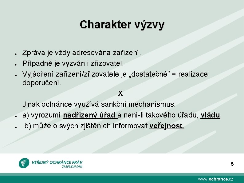 Charakter výzvy ● ● ● Zpráva je vždy adresována zařízení. Případně je vyzván i