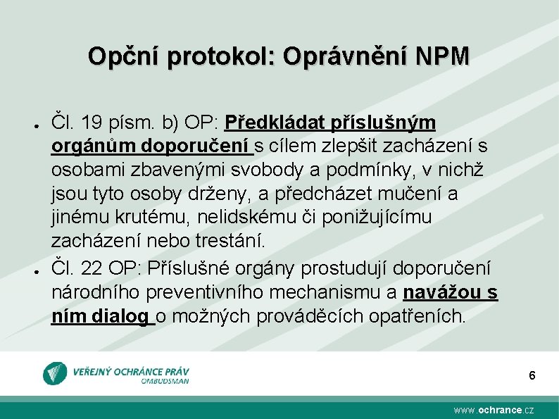 Opční protokol: Oprávnění NPM ● ● Čl. 19 písm. b) OP: Předkládat příslušným orgánům