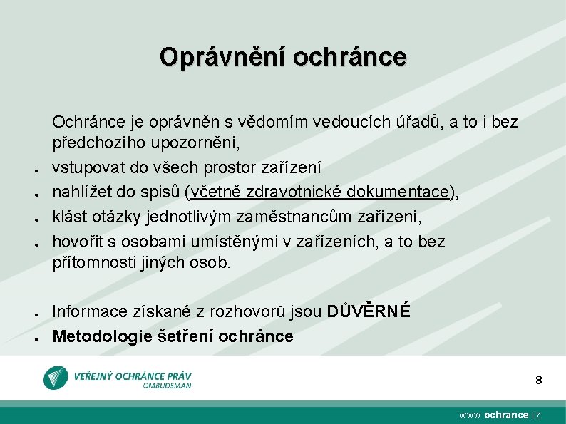 Oprávnění ochránce ● ● ● Ochránce je oprávněn s vědomím vedoucích úřadů, a to