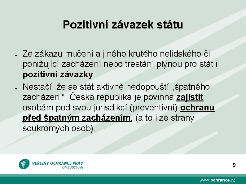 Pozitivní závazek státu ● ● Ze zákazu mučení a jiného krutého nelidského či ponižující