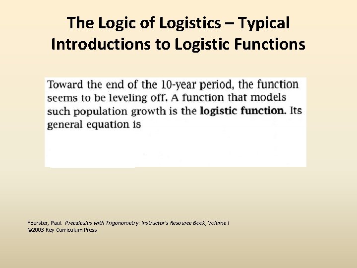 The Logic of Logistics – Typical Introductions to Logistic Functions Foerster, Paul. Precalculus with