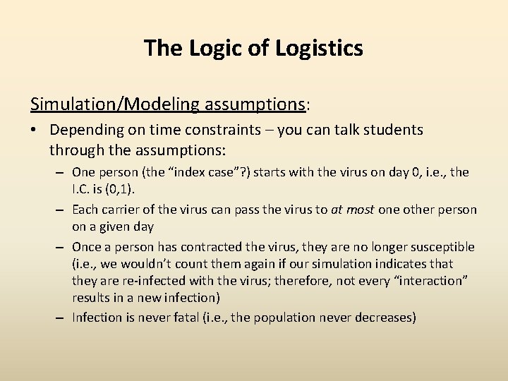The Logic of Logistics Simulation/Modeling assumptions: • Depending on time constraints – you can