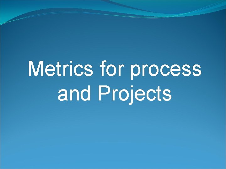 Metrics for process and Projects 