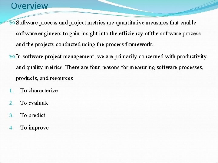 Overview Software process and project metrics are quantitative measures that enable software engineers to