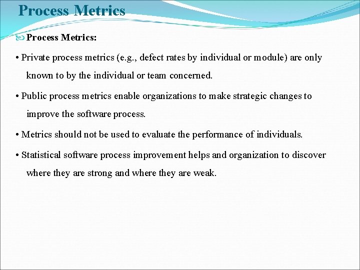 Process Metrics Process Metrics: • Private process metrics (e. g. , defect rates by