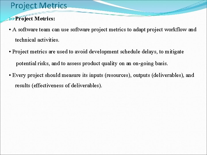 Project Metrics Project Metrics: • A software team can use software project metrics to