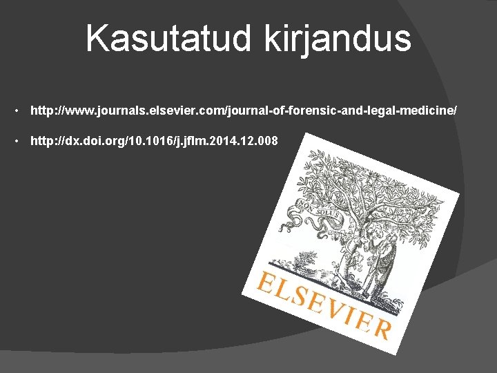 Kasutatud kirjandus • http: //www. journals. elsevier. com/journal-of-forensic-and-legal-medicine/ • http: //dx. doi. org/10. 1016/j.