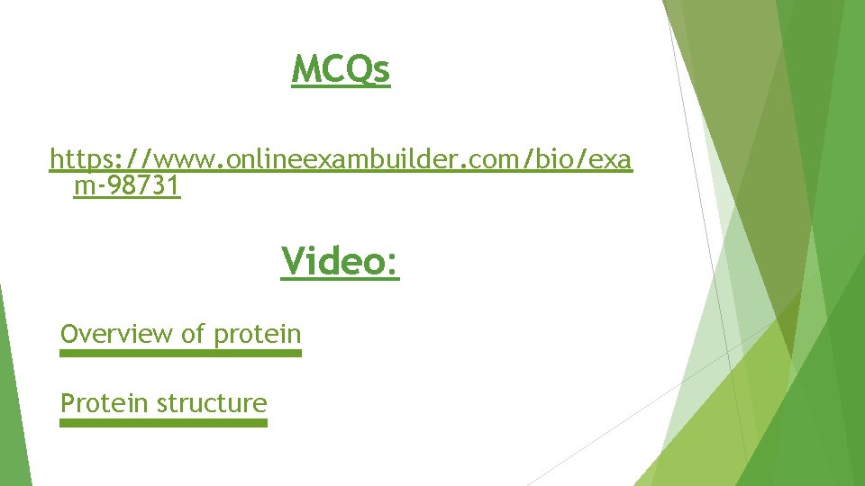 MCQs https: //www. onlineexambuilder. com/bio/exa m-98731 Video: Overview of protein Protein structure 