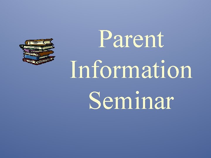 Parent Information Seminar 