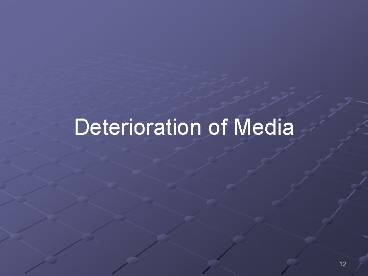 Deterioration of Media 12 