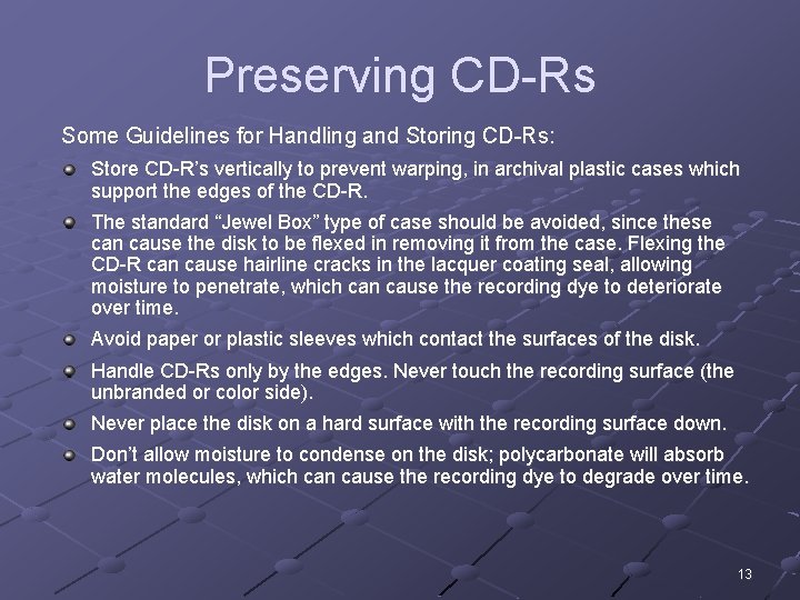 Preserving CD-Rs Some Guidelines for Handling and Storing CD-Rs: Store CD-R’s vertically to prevent